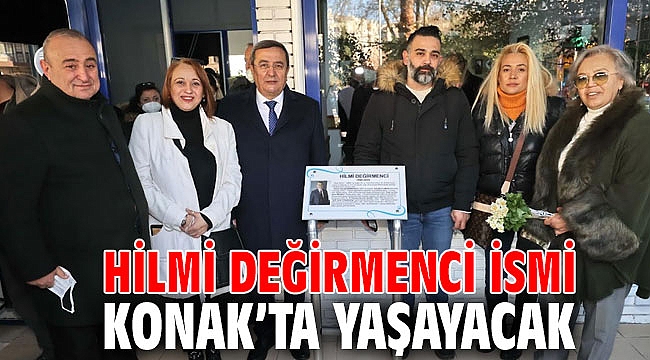 Hilmi Değirmenci ismi Konak’ta yaşayacak