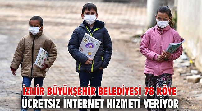 İzmir Büyükşehir Belediyesi 78 köye ücretsiz internet hizmeti veriyor