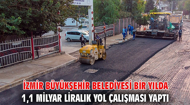 İzmir Büyükşehir Belediyesi bir yılda 1,1 milyar liralık yol çalışması yaptı