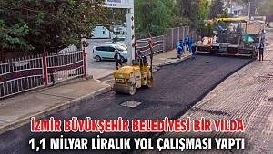 İzmir Büyükşehir Belediyesi bir yılda 1,1 milyar liralık yol çalışması yaptı