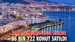 İzmir genelinde 2021 yılında 86 bin 722 konut satıldı
