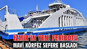 İzmir’in yeni feribotu Mavi Körfez sefere başladı