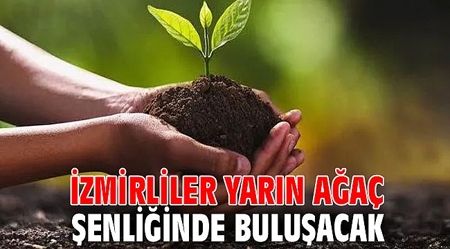 İzmirliler yarın ağaç şenliğinde buluşacak