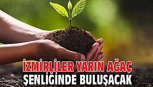 İzmirliler yarın ağaç şenliğinde buluşacak