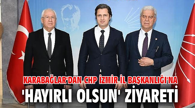 Karabağlar'dan CHP İzmir İl Başkanlığı'na 'hayırlı olsun' ziyareti