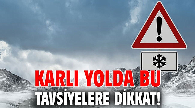 Karlı yolda bu tavsiyelere dikkat!