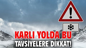 Karlı yolda bu tavsiyelere dikkat!