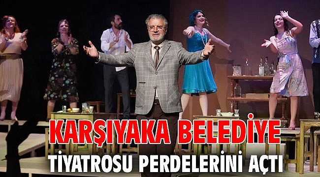 Karşıyaka Belediye Tiyatrosu perdelerini açtı