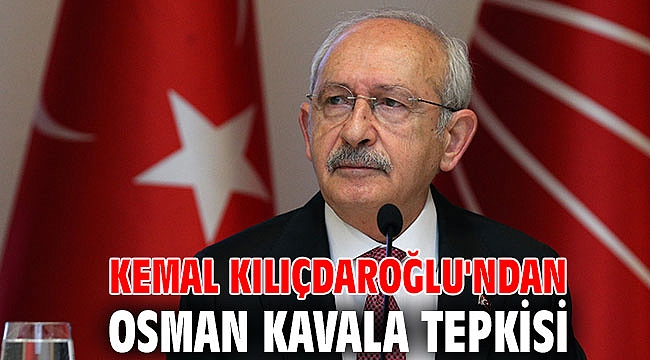 Kemal Kılıçdaroğlu'ndan Osman Kavala tepkisi