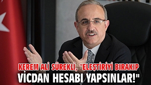 Kerem Ali Sürekli, “Eleştiriyi bırakıp vicdan hesabı yapsınlar!
