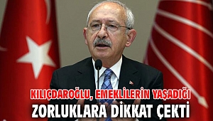 Kılıçdaroğlu, emeklilerin yaşadığı zorluklara dikkat çekti