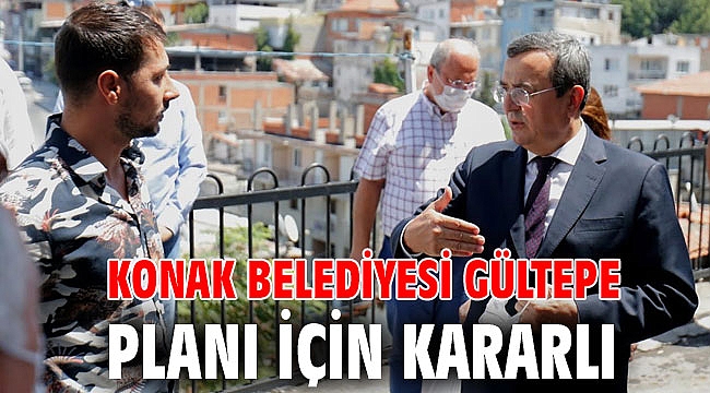 Konak Belediyesi Gültepe Planı için kararlı