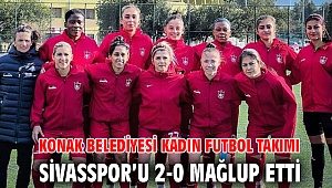 Konak Belediyesi Kadın Futbol Takımı Sivasspor'u 2-0 mağlup etti