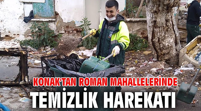 Konak'tan Roman mahallelerinde Temizlik harekatı