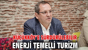 KÜÇÜKKÖY’E SÜRDÜRÜLEBİLİR ENERJİ TEMELLİ TURİZM