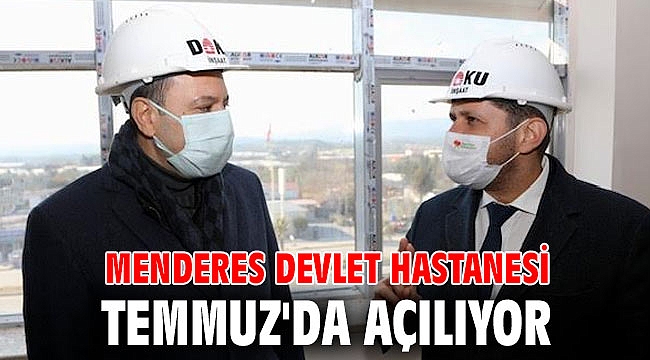 Menderes Devlet Hastanesi Temmuz'da açılıyor