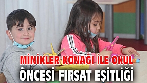 Minikler Konağı ile okul öncesi fırsat eşitliği