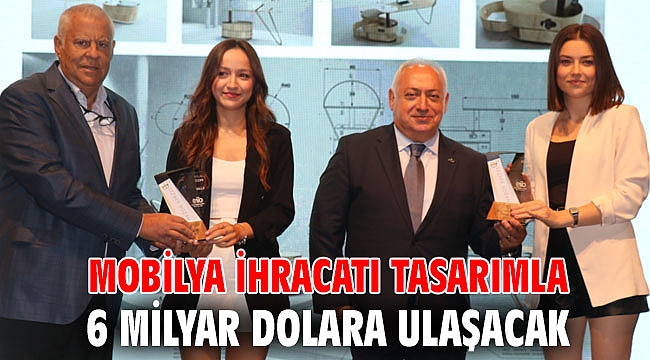 Mobilya ihracatı tasarımla 6 milyar dolara ulaşacak