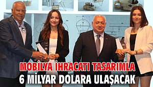 Mobilya ihracatı tasarımla 6 milyar dolara ulaşacak