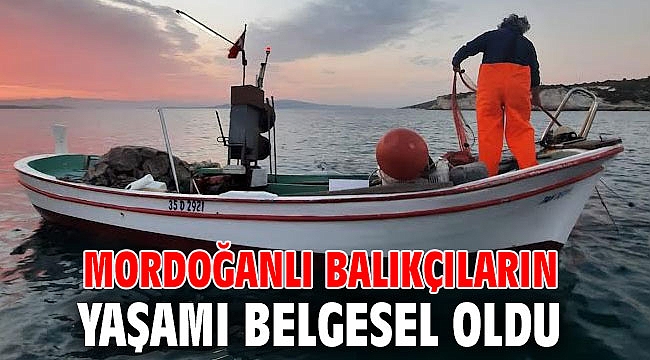 Mordoğanlı balıkçıların yaşamı belgesel oldu