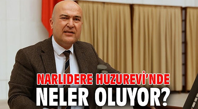 Narlıdere Huzurevi’nde neler oluyor?