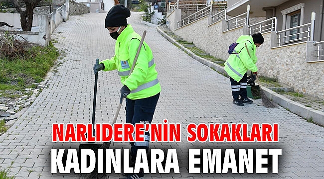 NARLIDERE’NİN SOKAKLARI KADINLARA EMANET