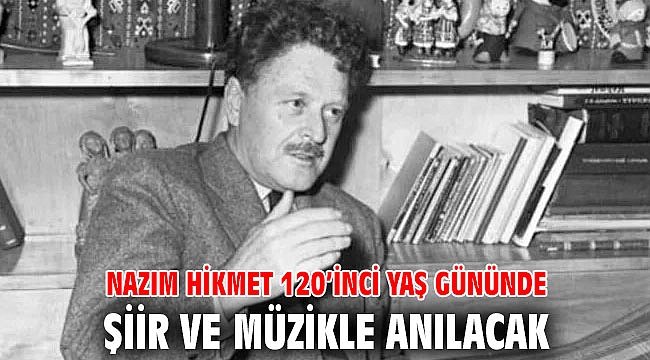 Nazım Hikmet 120’inci yaş gününde şiir ve müzikle anılacak