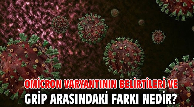Omicron varyantının belirtileri ve grip arasındaki farkı nedir?