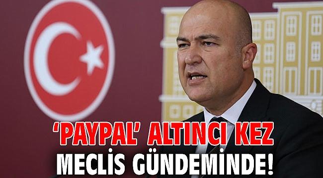 ‘PayPal’ altıncı kez Meclis gündeminde!