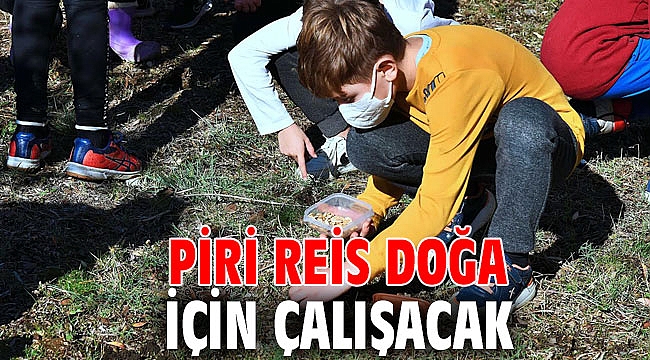 Piri Reis doğa için çalışacak