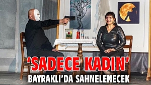 ‘Sadece Kadın’ Bayraklı’da sahnelenecek
