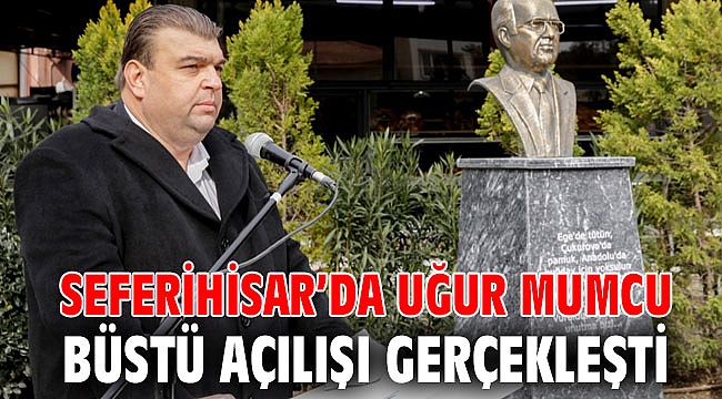 Seferihisar’da Uğur Mumcu büstü açılışı gerçekleşti
