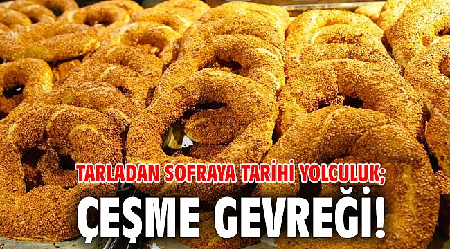 Tarladan sofraya tarihi yolculuk; Çeşme gevreği!
