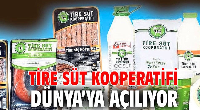 TİRE SÜT KOOPERATİFİ DÜNYA’YA AÇILIYOR