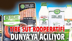 TİRE SÜT KOOPERATİFİ DÜNYA’YA AÇILIYOR