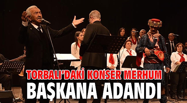 Torbalı’daki konser merhum başkana adandı