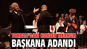 Torbalı’daki konser merhum başkana adandı