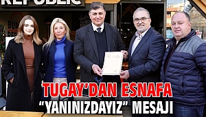 Tugay’dan esnafa “yanınızdayız” mesajı