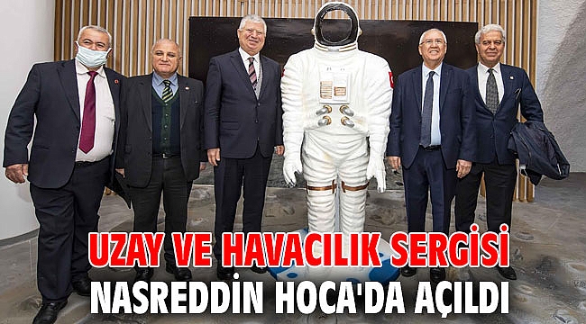 Uzay ve Havacılık Sergisi Nasreddin Hoca'da açıldı
