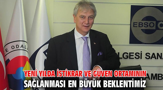 YENİ YILDA İSTİKRAR VE GÜVEN ORTAMININ SAĞLANMASI EN BÜYÜK BEKLENTİMİZ