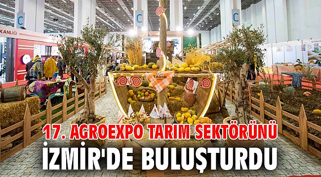 17. Agroexpo tarım sektörünü İzmir'de buluşturdu