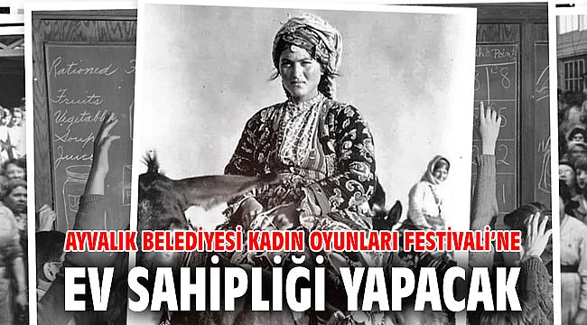 AYVALIK BELEDİYESİ KADIN OYUNLARI FESTİVALİ’NE EV SAHİPLİĞİ YAPACAK