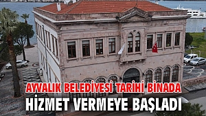 AYVALIK BELEDİYESİ TARİHİ BİNADA HİZMET VERMEYE BAŞLADI