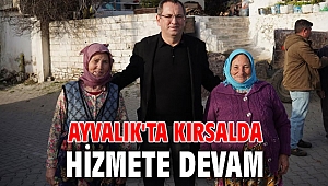 AYVALIK'TA KIRSALDA HİZMETE DEVAM