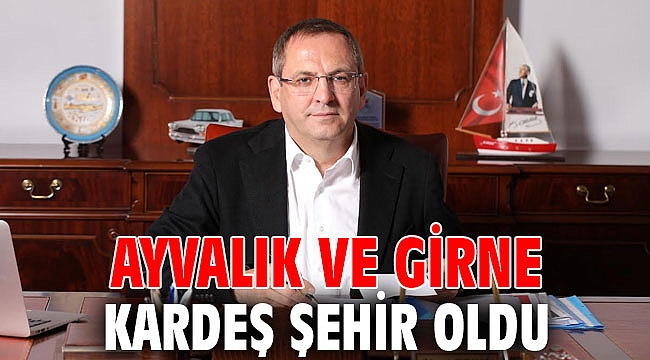 AYVALIK VE GİRNE KARDEŞ ŞEHİR OLDU
