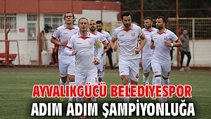 AYVALIKGÜCÜ BELEDİYESPOR ADIM ADIM ŞAMPİYONLUĞA