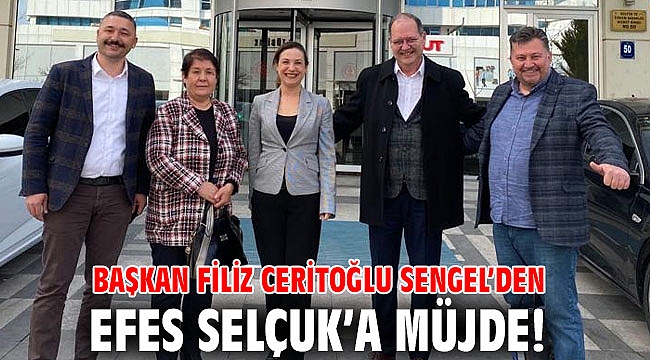 BAŞKAN FİLİZ CERİTOĞLU SENGEL’DEN EFES SELÇUK’A MÜJDE!