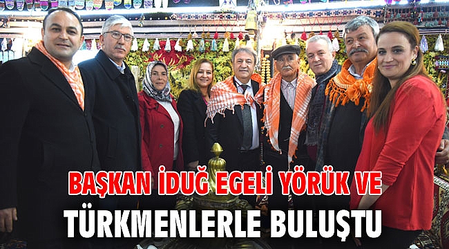 Başkan İduğ Egeli Yörük ve Türkmenlerle buluştu