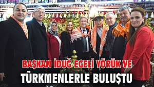 Başkan İduğ Egeli Yörük ve Türkmenlerle buluştu