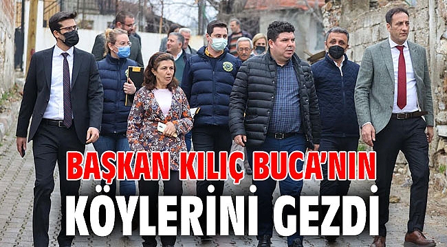 Başkan Kılıç Buca’nın köylerini gezdi
